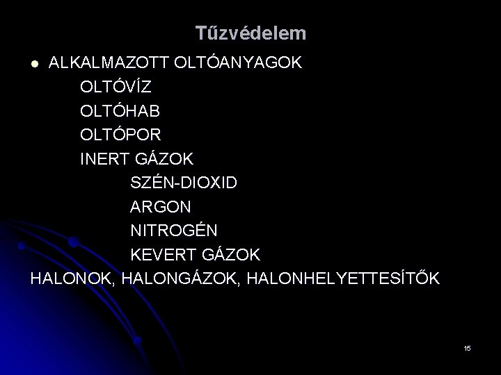 Tűzvédelem ALKALMAZOTT OLTÓANYAGOK OLTÓVÍZ OLTÓHAB OLTÓPOR INERT GÁZOK SZÉN-DIOXID ARGON NITROGÉN KEVERT GÁZOK HALONOK,