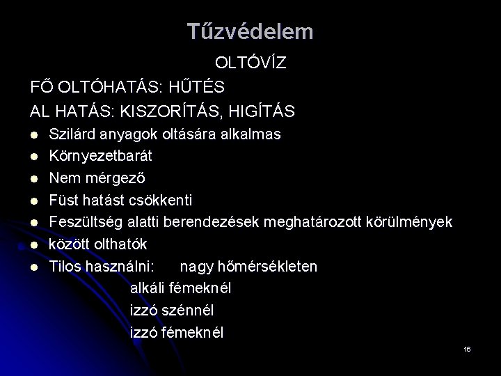 Tűzvédelem OLTÓVÍZ FŐ OLTÓHATÁS: HŰTÉS AL HATÁS: KISZORÍTÁS, HIGÍTÁS l l l l Szilárd