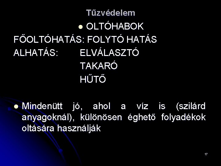 Tűzvédelem OLTÓHABOK FŐOLTÓHATÁS: FOLYTÓ HATÁS ALHATÁS: ELVÁLASZTÓ TAKARÓ HŰTŐ l l Mindenütt jó, ahol