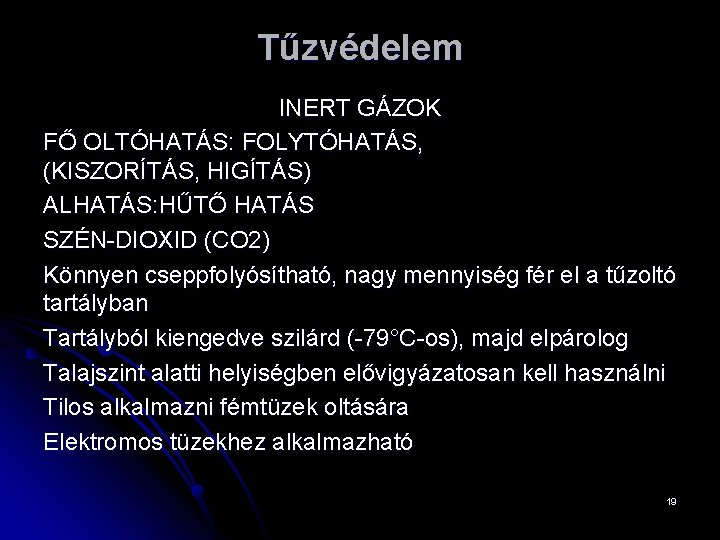 Tűzvédelem INERT GÁZOK FŐ OLTÓHATÁS: FOLYTÓHATÁS, (KISZORÍTÁS, HIGÍTÁS) ALHATÁS: HŰTŐ HATÁS SZÉN-DIOXID (CO 2)