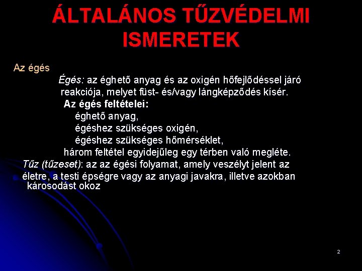 ÁLTALÁNOS TŰZVÉDELMI ISMERETEK Az égés Égés: az éghető anyag és az oxigén hőfejlődéssel járó