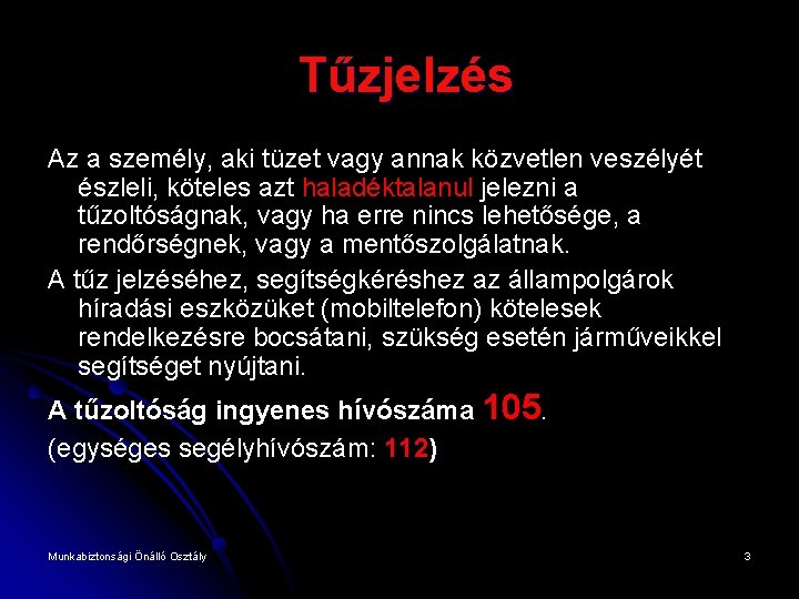 Tűzjelzés Az a személy, aki tüzet vagy annak közvetlen veszélyét észleli, köteles azt haladéktalanul
