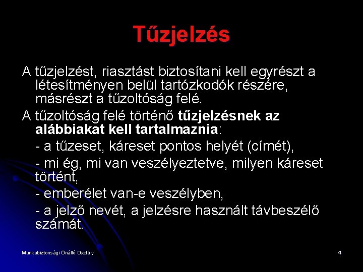 Tűzjelzés A tűzjelzést, riasztást biztosítani kell egyrészt a létesítményen belül tartózkodók részére, másrészt a