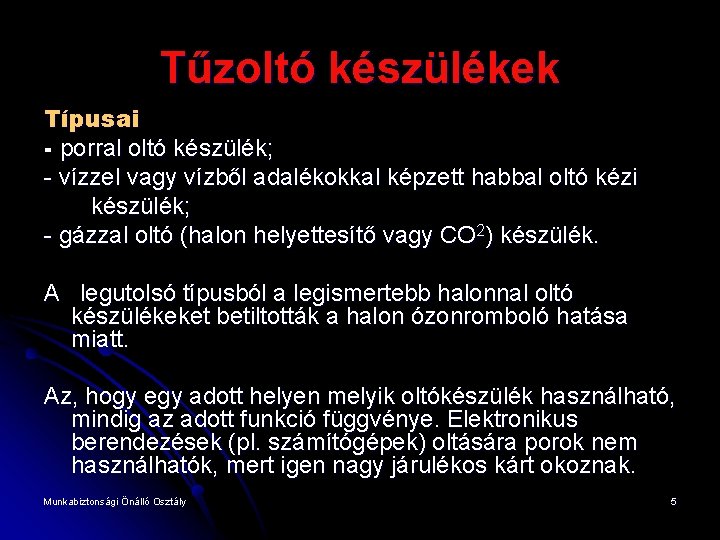 Tűzoltó készülékek Típusai - porral oltó készülék; - vízzel vagy vízből adalékokkal képzett habbal