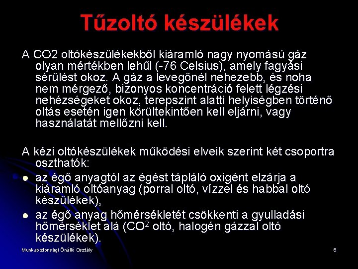 Tűzoltó készülékek A CO 2 oltókészülékekből kiáramló nagy nyomású gáz olyan mértékben lehűl (-76
