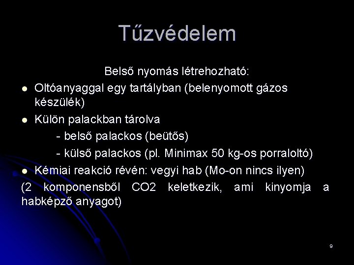 Tűzvédelem Belső nyomás létrehozható: l Oltóanyaggal egy tartályban (belenyomott gázos készülék) l Külön palackban