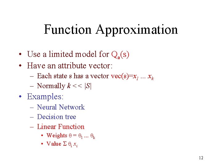Function Approximation • Use a limited model for Qa(s) • Have an attribute vector: