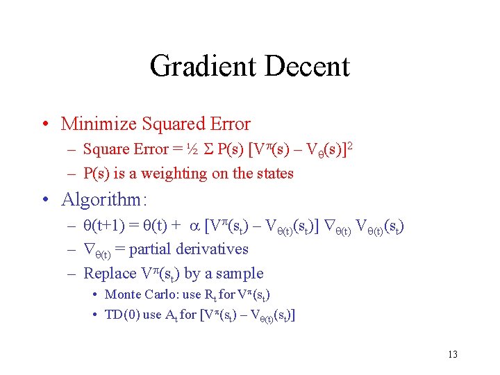 Gradient Decent • Minimize Squared Error – Square Error = ½ P(s) [V (s)