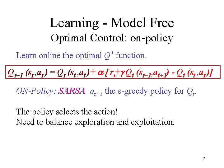 Learning - Model Free Optimal Control: on-policy Learn online the optimal Q* function. Qt+1