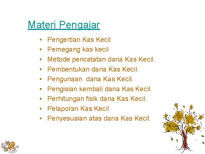 Materi Pengajar • • • Pengertian Kas Kecil Pemegang kas kecil Metode pencatatan dana