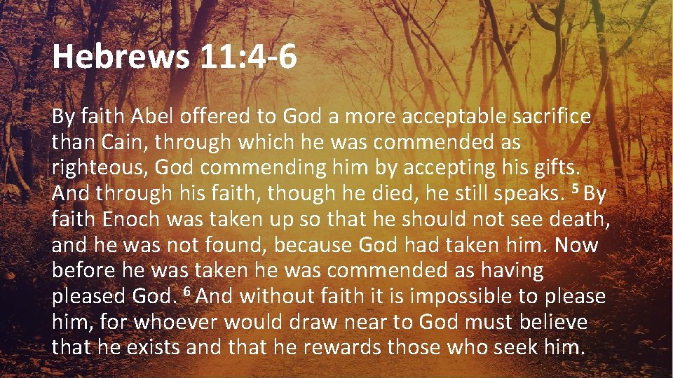 Hebrews 11: 4 -6 By faith Abel offered to God a more acceptable sacrifice