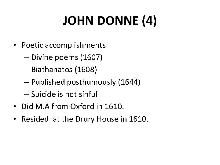 JOHN DONNE (4) • Poetic accomplishments – Divine poems (1607) – Biathanatos (1608) –