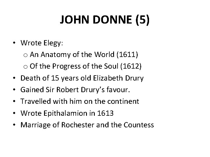 JOHN DONNE (5) • Wrote Elegy: o An Anatomy of the World (1611) o