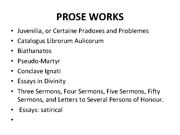 PROSE WORKS Juvenilia, or Certaine Pradoxes and Problemes Catalogus Librorum Aulicorum Biathanatos Pseudo-Martyr Conclave