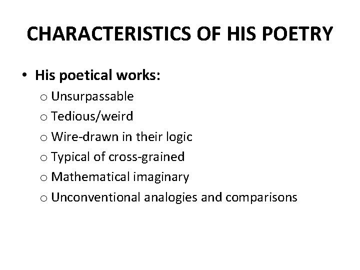CHARACTERISTICS OF HIS POETRY • His poetical works: o Unsurpassable o Tedious/weird o Wire-drawn