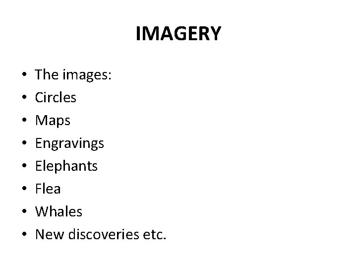 IMAGERY • • The images: Circles Maps Engravings Elephants Flea Whales New discoveries etc.