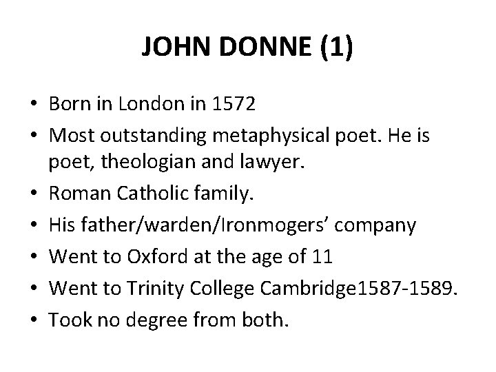 JOHN DONNE (1) • Born in London in 1572 • Most outstanding metaphysical poet.