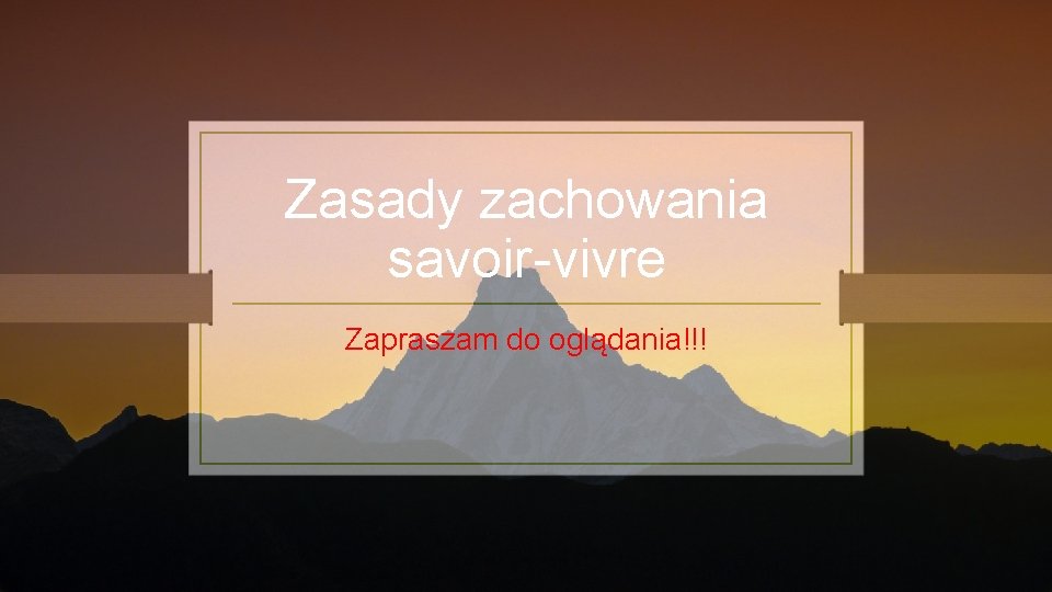 Zasady zachowania savoir-vivre Zapraszam do oglądania!!! 