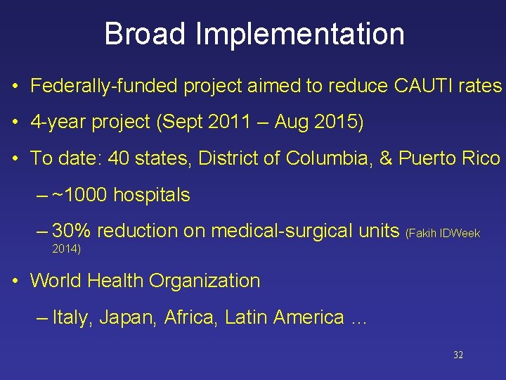 Broad Implementation • Federally-funded project aimed to reduce CAUTI rates • 4 -year project