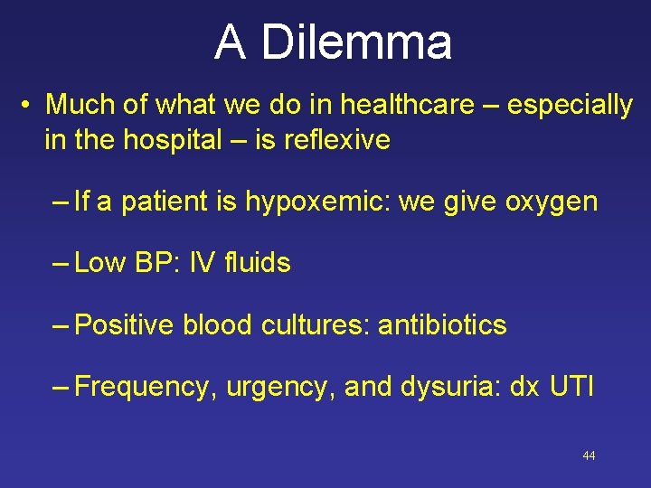 A Dilemma • Much of what we do in healthcare – especially in the