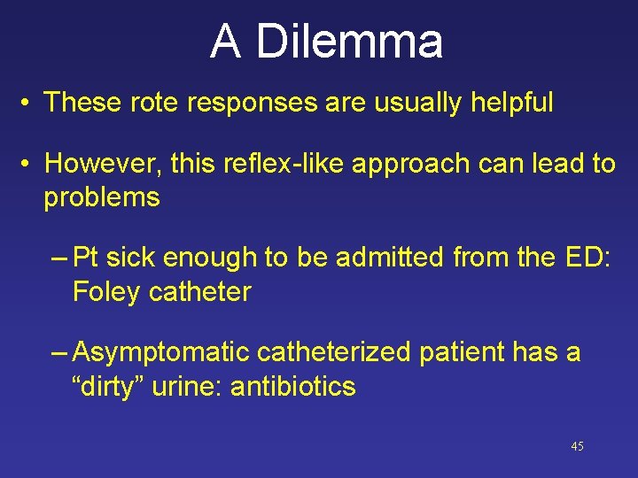 A Dilemma • These rote responses are usually helpful • However, this reflex-like approach