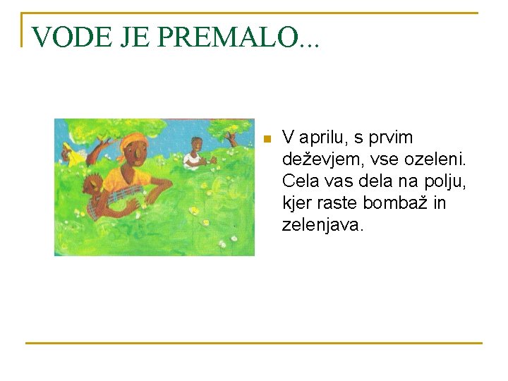 VODE JE PREMALO. . . n V aprilu, s prvim deževjem, vse ozeleni. Cela