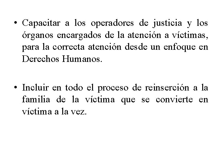  • Capacitar a los operadores de justicia y los órganos encargados de la