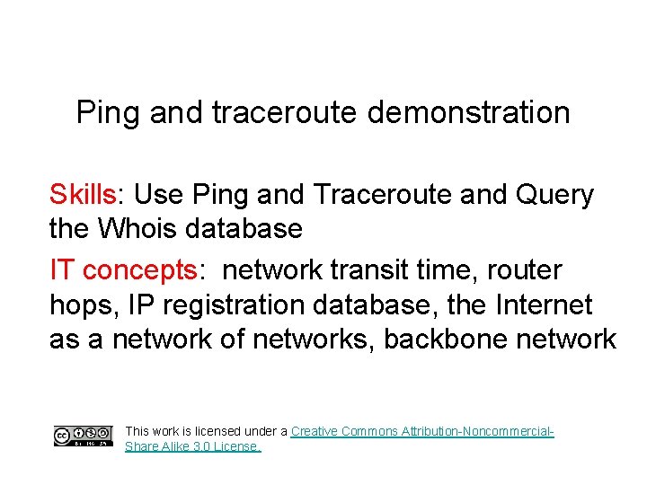 Ping and traceroute demonstration Skills: Use Ping and Traceroute and Query the Whois database Ping and traceroute demonstration Skills: Use Ping and Traceroute and Query the Whois database