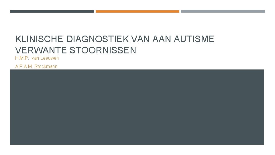 KLINISCHE DIAGNOSTIEK VAN AUTISME VERWANTE STOORNISSEN H. M. P. van Leeuwen A. P. A.