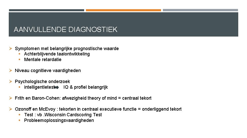 AANVULLENDE DIAGNOSTIEK Ø Symptomen met belangrijke prognostische waarde § Achterblijvende taalontwikkeling § Mentale retardatie