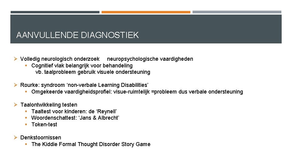 AANVULLENDE DIAGNOSTIEK Ø Volledig neurologisch onderzoek neuropsychologische vaardigheden § Cognitief vlak belangrijk voor behandeling