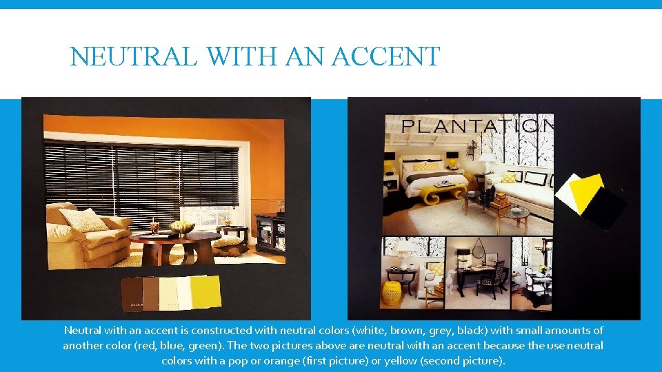 NEUTRAL WITH AN ACCENT Neutral with an accent is constructed with neutral colors (white,