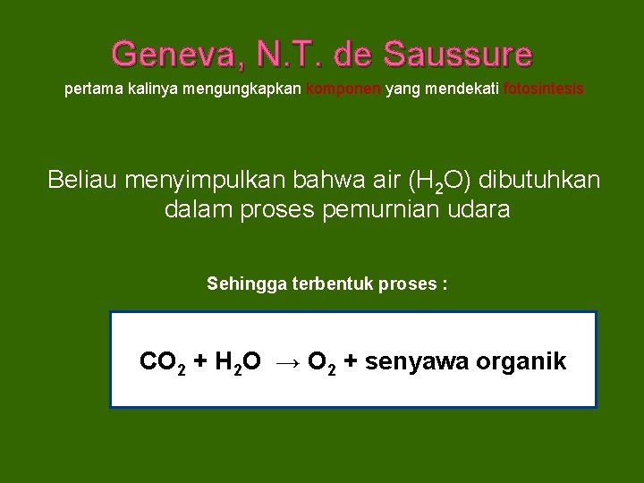 Geneva, N. T. de Saussure pertama kalinya mengungkapkan komponen yang mendekati fotosintesis Beliau menyimpulkan
