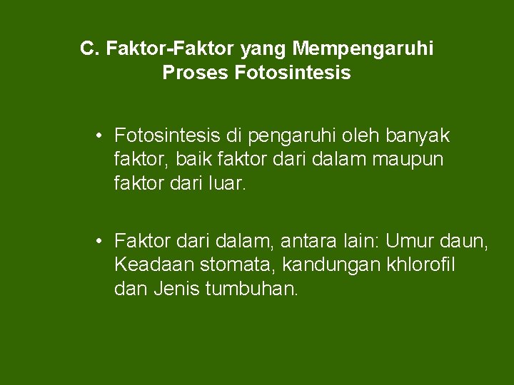 C. Faktor-Faktor yang Mempengaruhi Proses Fotosintesis • Fotosintesis di pengaruhi oleh banyak faktor, baik