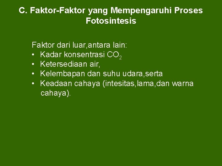 C. Faktor-Faktor yang Mempengaruhi Proses Fotosintesis Faktor dari luar, antara lain: • Kadar konsentrasi