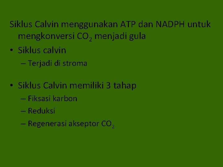 Siklus Calvin menggunakan ATP dan NADPH untuk mengkonversi CO 2 menjadi gula • Siklus