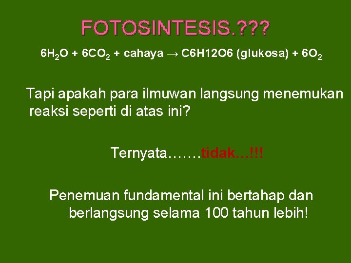 FOTOSINTESIS. ? ? ? 6 H 2 O + 6 CO 2 + cahaya