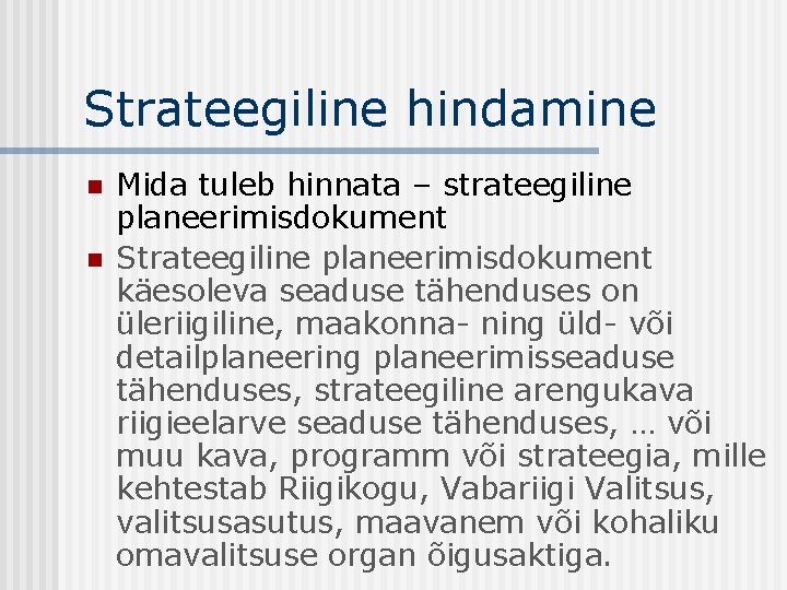 Strateegiline hindamine n n Mida tuleb hinnata – strateegiline planeerimisdokument Strateegiline planeerimisdokument käesoleva seaduse