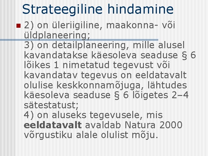 Strateegiline hindamine n 2) on üleriigiline, maakonna- või üldplaneering; 3) on detailplaneering, mille alusel