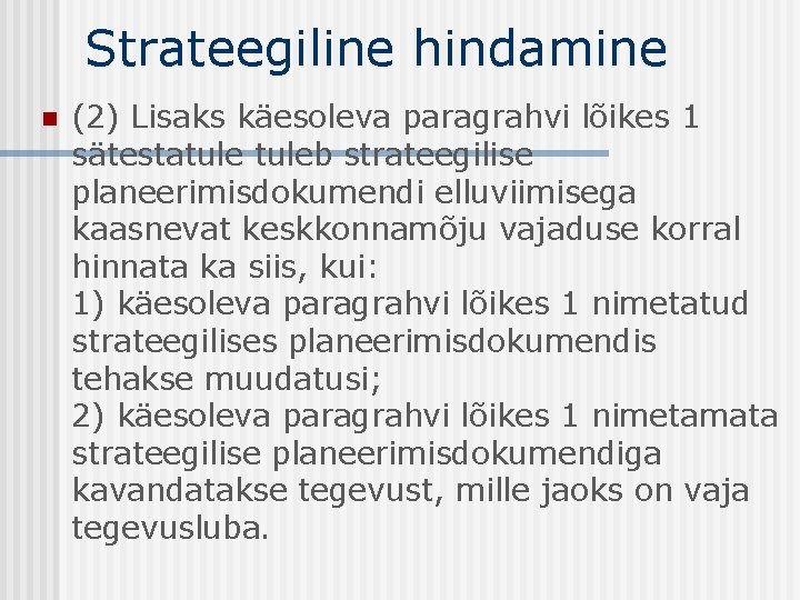 Strateegiline hindamine n (2) Lisaks käesoleva paragrahvi lõikes 1 sätestatuleb strateegilise planeerimisdokumendi elluviimisega kaasnevat