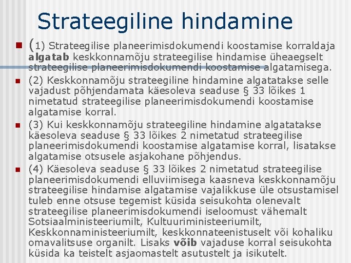 Strateegiline hindamine n n (1) Strateegilise planeerimisdokumendi koostamise korraldaja algatab keskkonnamõju strateegilise hindamise üheaegselt
