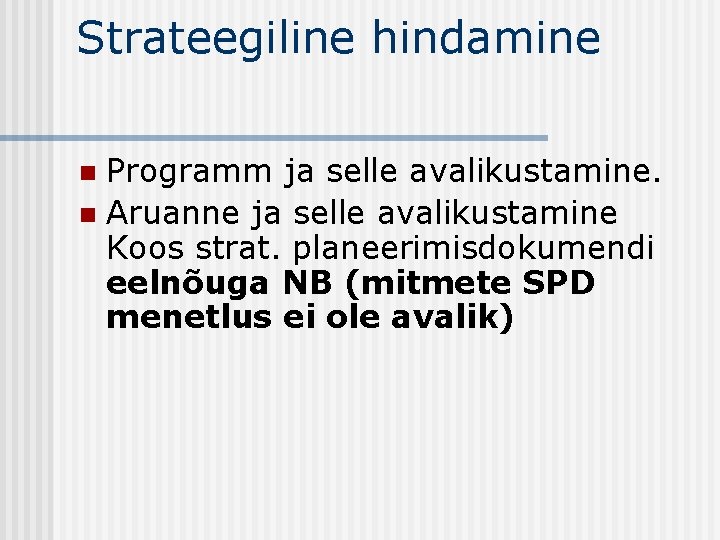 Strateegiline hindamine Programm ja selle avalikustamine. n Aruanne ja selle avalikustamine Koos strat. planeerimisdokumendi