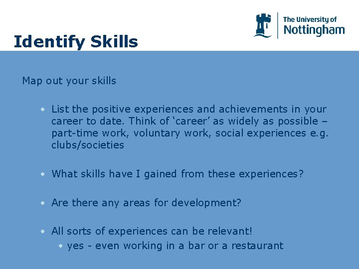 Identify Skills Map out your skills • List the positive experiences and achievements in