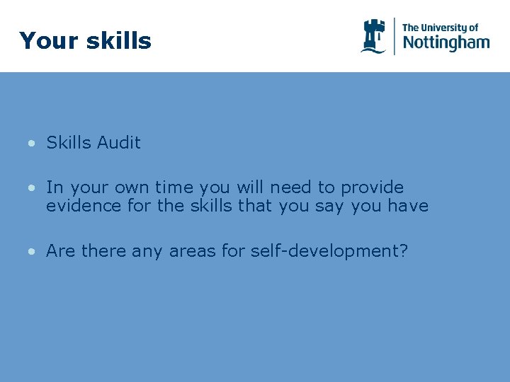 Your skills • Skills Audit • In your own time you will need to