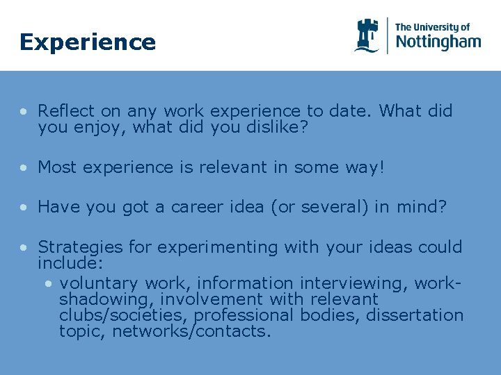 Experience • Reflect on any work experience to date. What did you enjoy, what
