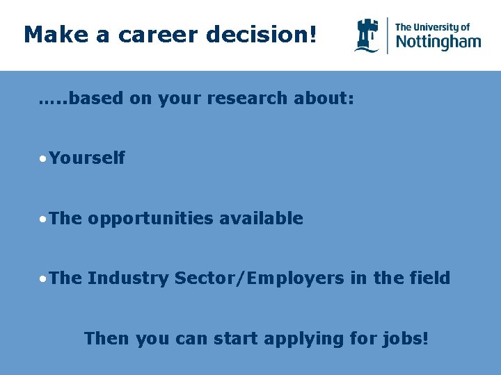 Make a career decision! …. . based on your research about: • Yourself •