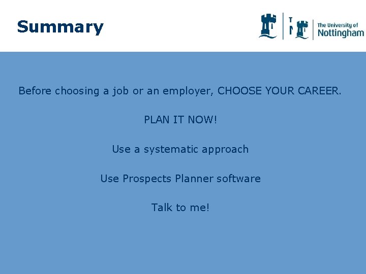 Summary Before choosing a job or an employer, CHOOSE YOUR CAREER. PLAN IT NOW!