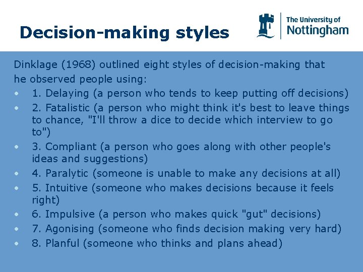 Decision-making styles Dinklage (1968) outlined eight styles of decision-making that he observed people using: