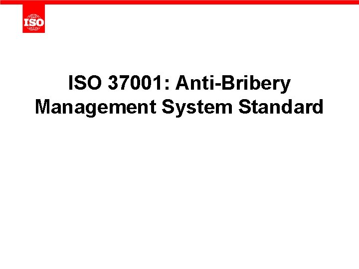 ISO 37001: Anti-Bribery Management System Standard 