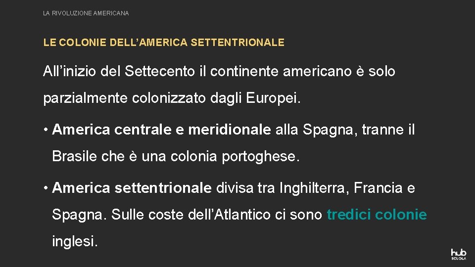 LA RIVOLUZIONE AMERICANA LE COLONIE DELL’AMERICA SETTENTRIONALE All’inizio del Settecento il continente americano è